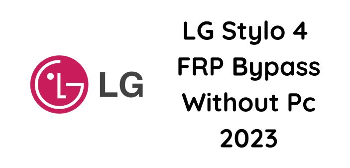 LG Stylo 4 FRP Bypass