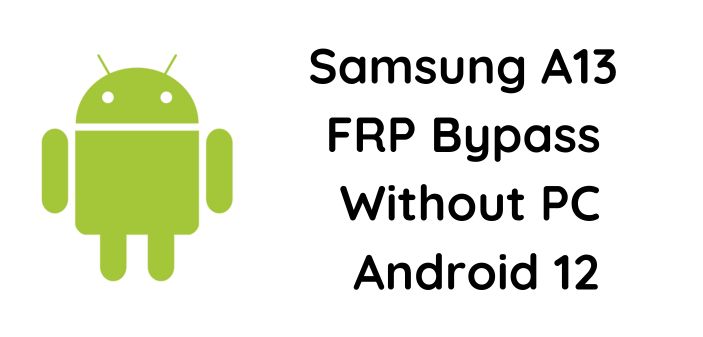 Samsung A13 FRP Bypass Without PC