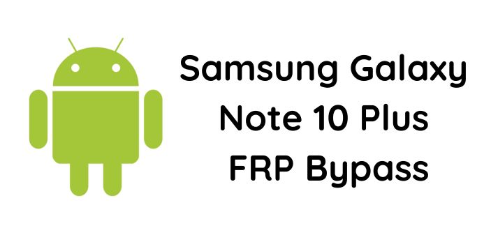 Samsung Galaxy Note 10 Plus FRP Bypass